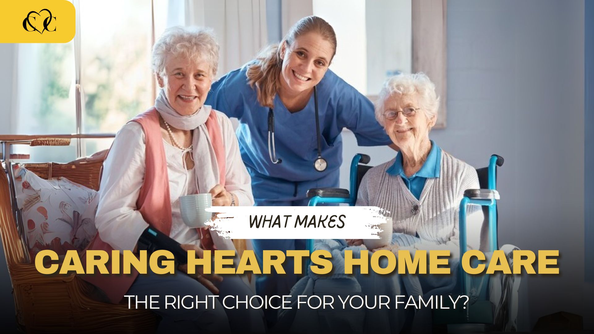 What Makes Caring Hearts Home Care The Right Choice For Your Family?